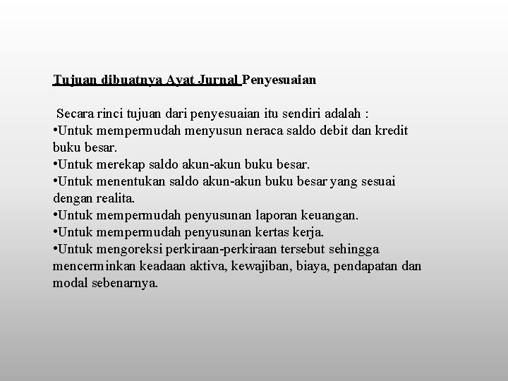 Tujuan dibuatnya Ayat Jurnal Penyesuaian Secara rinci tujuan dari penyesuaian itu sendiri adalah :