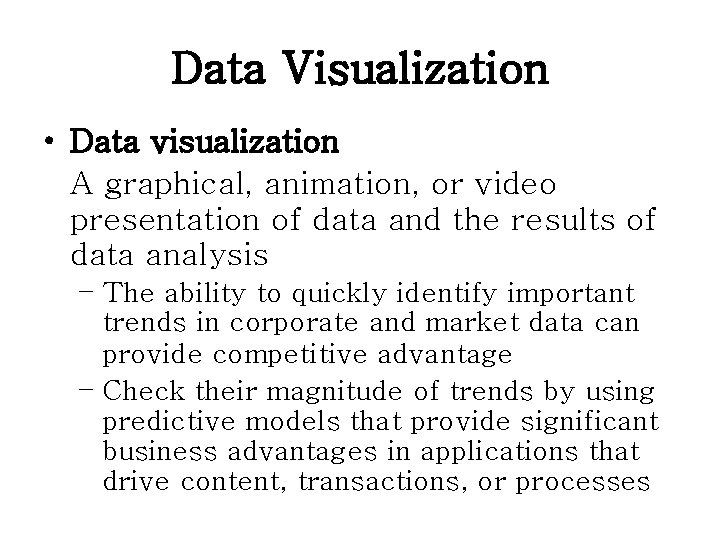 Data Visualization • Data visualization A graphical, animation, or video presentation of data and