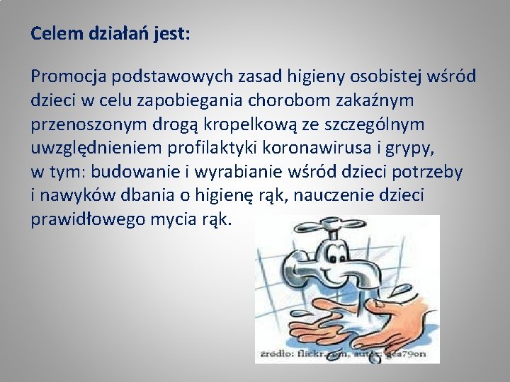 Celem działań jest: Promocja podstawowych zasad higieny osobistej wśród dzieci w celu zapobiegania chorobom