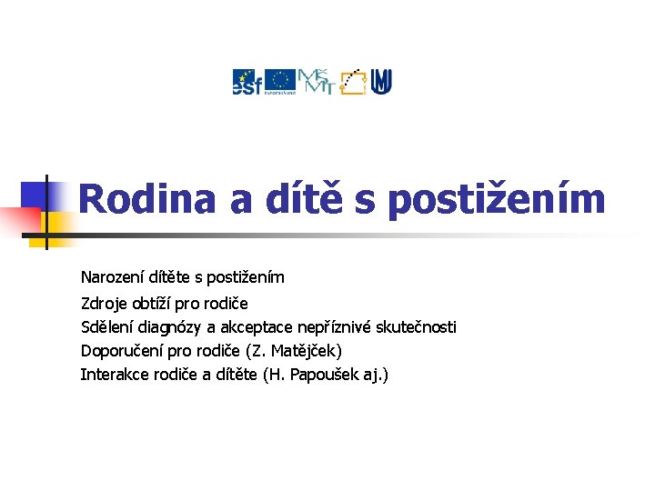 Rodina a dítě s postižením Narození dítěte s postižením Zdroje obtíží pro rodiče Sdělení