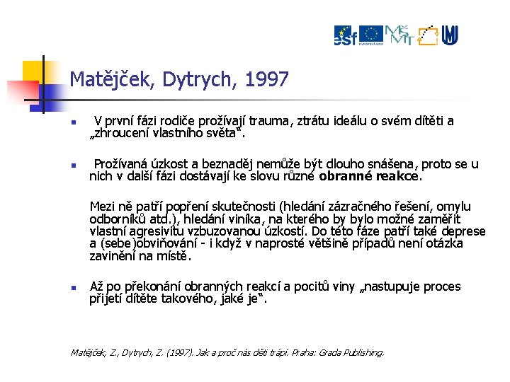 Matějček, Dytrych, 1997 V první fázi rodiče prožívají trauma, ztrátu ideálu o svém dítěti
