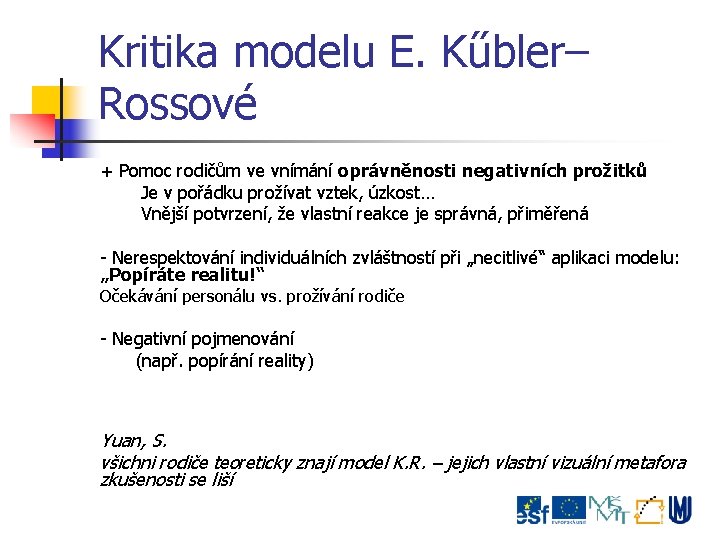 Kritika modelu E. Kűbler– Rossové + Pomoc rodičům ve vnímání oprávněnosti negativních prožitků Je