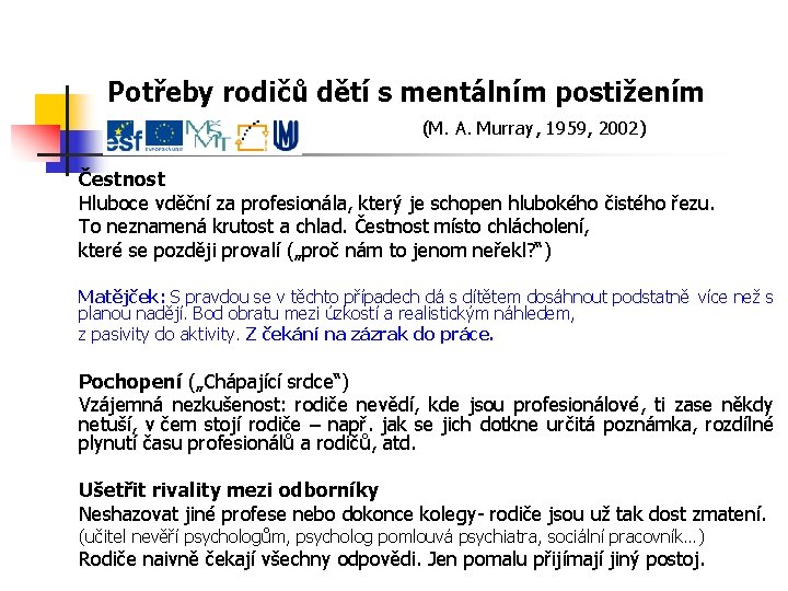 Potřeby rodičů dětí s mentálním postižením (M. A. Murray, 1959, 2002) Čestnost Hluboce vděční