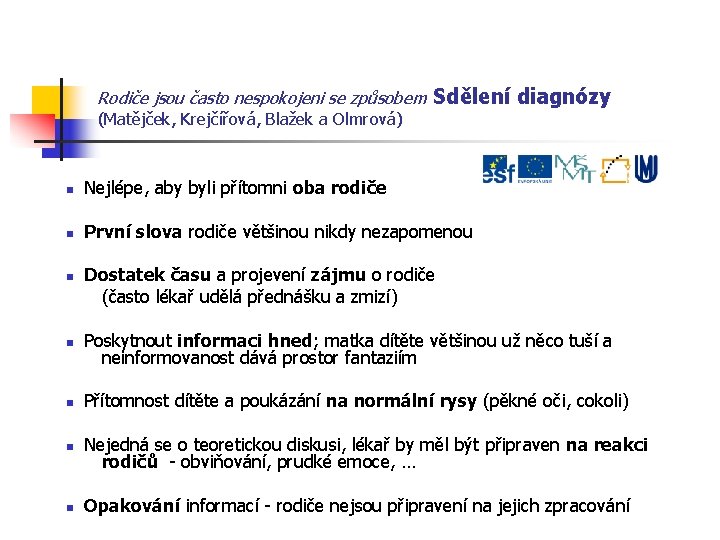 Rodiče jsou často nespokojeni se způsobem Sdělení diagnózy (Matějček, Krejčířová, Blažek a Olmrová) Nejlépe,