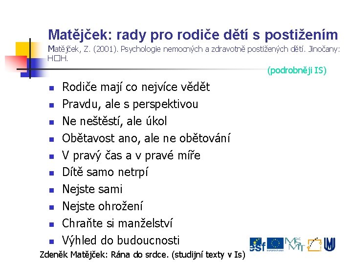 Matějček: rady pro rodiče dětí s postižením Matějček, Z. (2001). Psychologie nemocných a zdravotně