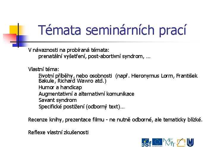 Témata seminárních prací V návaznosti na probíraná témata: prenatální vyšetření, post-abortivní syndrom, … Vlastní