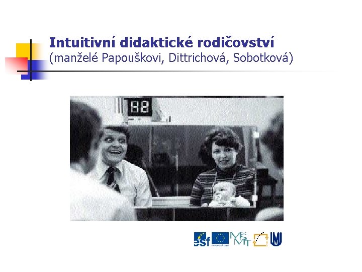 Intuitivní didaktické rodičovství (manželé Papouškovi, Dittrichová, Sobotková) 