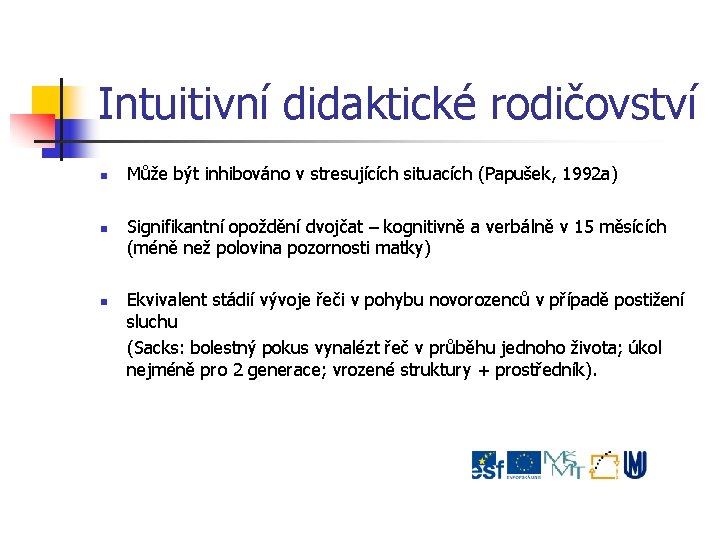 Intuitivní didaktické rodičovství Může být inhibováno v stresujících situacích (Papušek, 1992 a) Signifikantní opoždění