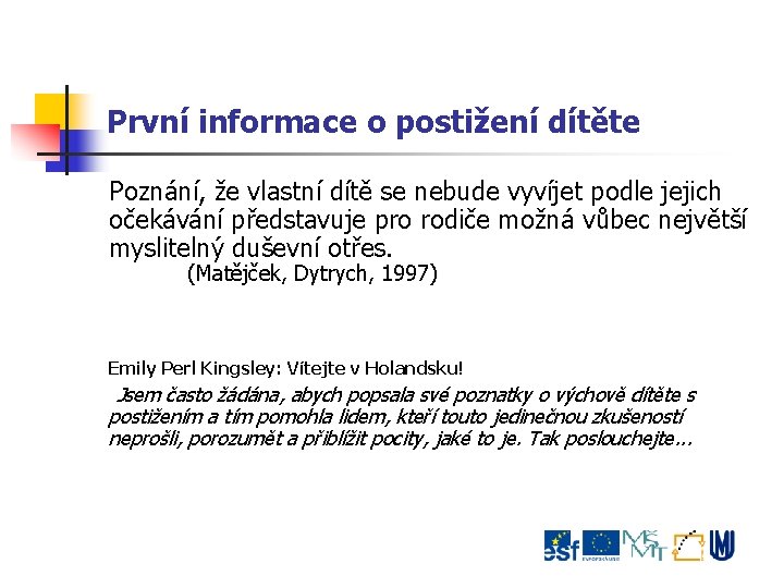 První informace o postižení dítěte Poznání, že vlastní dítě se nebude vyvíjet podle jejich