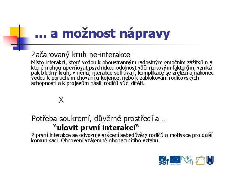 … a možnost nápravy Začarovaný kruh ne-interakce Místo interakcí, které vedou k oboustranným radostným