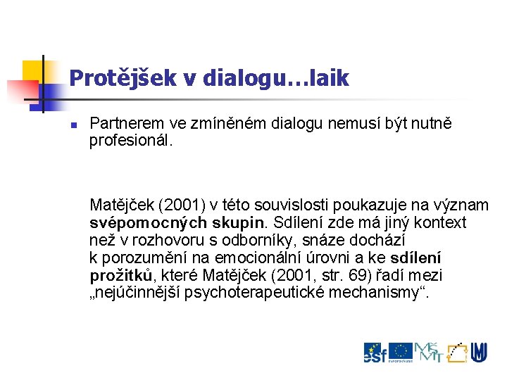 Protějšek v dialogu…laik Partnerem ve zmíněném dialogu nemusí být nutně profesionál. Matějček (2001) v