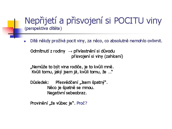 Nepřijetí a přisvojení si POCITU viny (perspektiva dítěte) Dítě někdy prožívá pocit viny, za