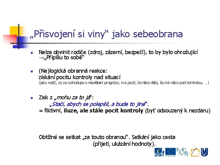 „Přisvojení si viny“ jako sebeobrana Nelze obvinit rodiče (zdroj, zázemí, bezpečí), to by bylo