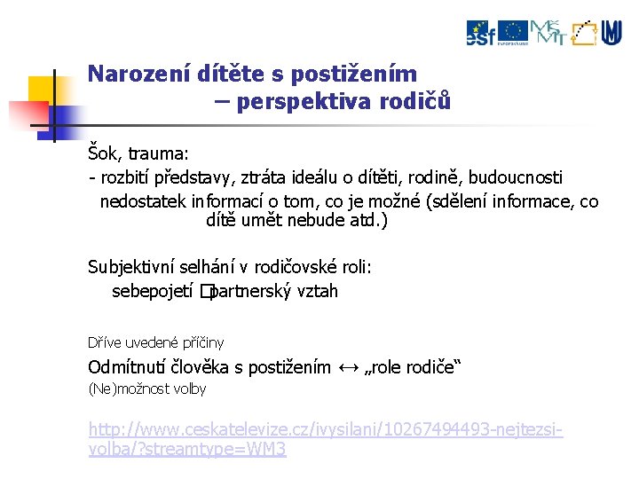 Narození dítěte s postižením – perspektiva rodičů Šok, trauma: - rozbití představy, ztráta ideálu