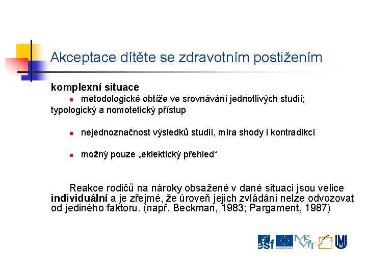 Akceptace dítěte se zdravotním postižením komplexní situace metodologické obtíže ve srovnávání jednotlivých studií; typologický