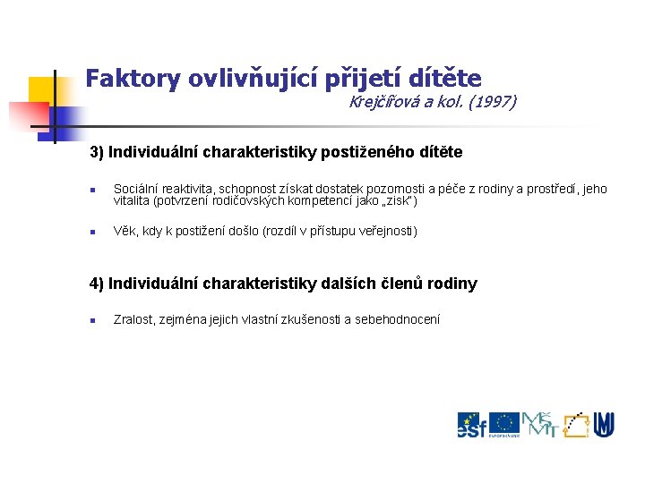 Faktory ovlivňující přijetí dítěte Krejčířová a kol. (1997) 3) Individuální charakteristiky postiženého dítěte Sociální