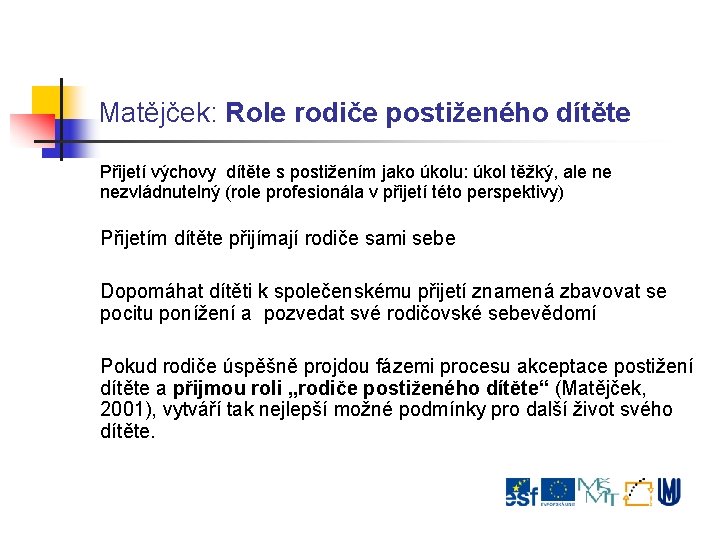 Matějček: Role rodiče postiženého dítěte Přijetí výchovy dítěte s postižením jako úkolu: úkol těžký,