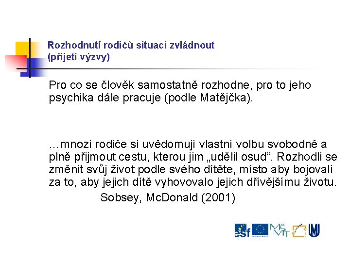 Rozhodnutí rodičů situaci zvládnout (přijetí výzvy) Pro co se člověk samostatně rozhodne, pro to