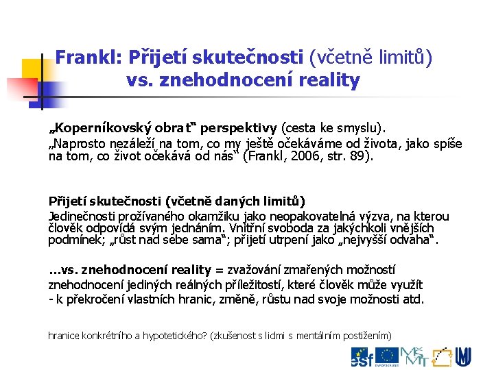 Frankl: Přijetí skutečnosti (včetně limitů) vs. znehodnocení reality „Koperníkovský obrat“ perspektivy (cesta ke smyslu).