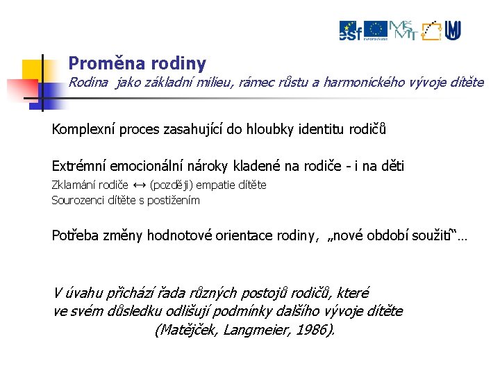 Proměna rodiny Rodina jako základní milieu, rámec růstu a harmonického vývoje dítěte Komplexní proces