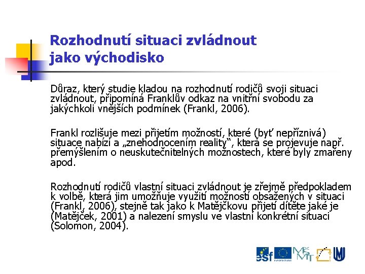 Rozhodnutí situaci zvládnout jako východisko Důraz, který studie kladou na rozhodnutí rodičů svoji situaci