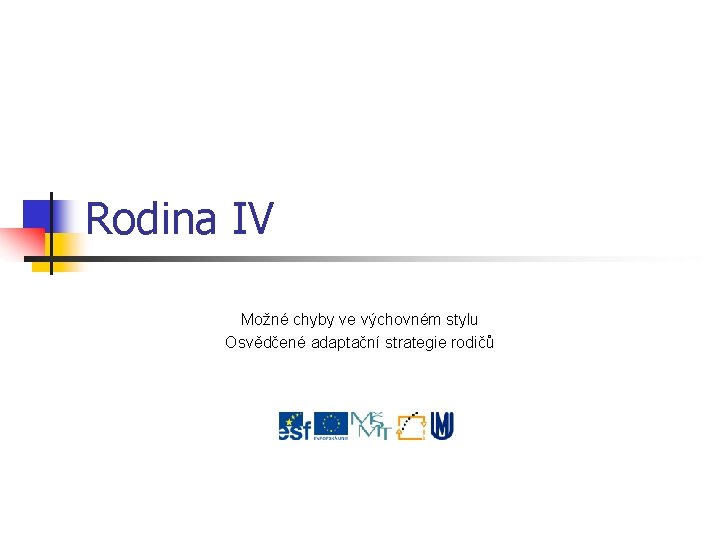 Rodina IV Možné chyby ve výchovném stylu Osvědčené adaptační strategie rodičů 