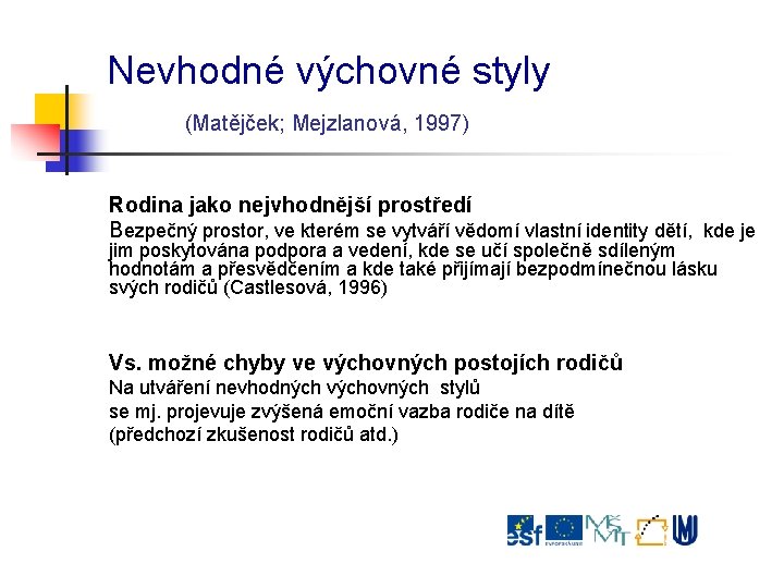 Nevhodné výchovné styly (Matějček; Mejzlanová, 1997) Rodina jako nejvhodnější prostředí Bezpečný prostor, ve kterém