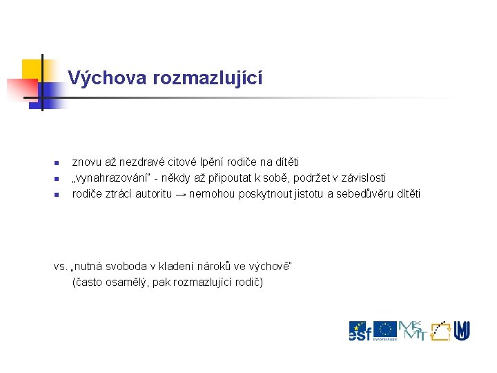 Výchova rozmazlující znovu až nezdravé citové lpění rodiče na dítěti „vynahrazování“ - někdy až