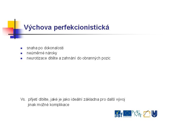 Výchova perfekcionistická snaha po dokonalosti neúměrné nároky neurotizace dítěte a zahnání do obranných pozic