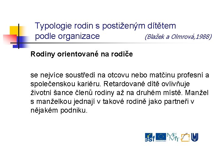 Typologie rodin s postiženým dítětem podle organizace (Blažek a Olmrová, 1988) Rodiny orientované na