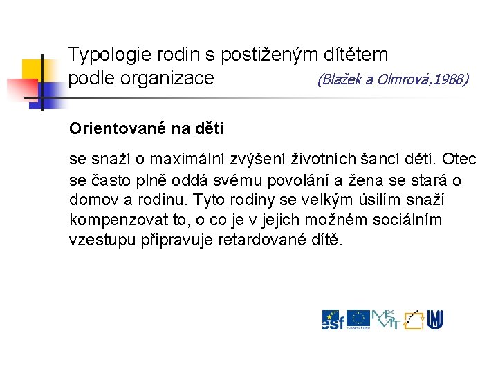 Typologie rodin s postiženým dítětem podle organizace (Blažek a Olmrová, 1988) Orientované na děti