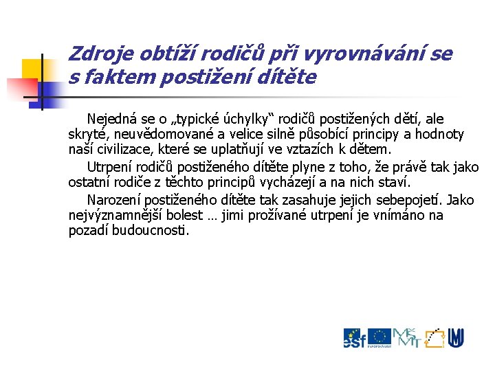 Zdroje obtíží rodičů při vyrovnávání se s faktem postižení dítěte Nejedná se o „typické