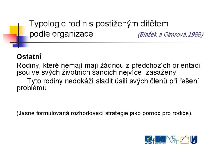 Typologie rodin s postiženým dítětem podle organizace (Blažek a Olmrová, 1988) Ostatní Rodiny, které