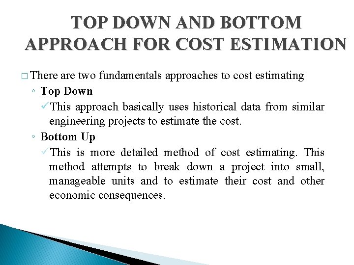 TOP DOWN AND BOTTOM APPROACH FOR COST ESTIMATION � There are two fundamentals approaches