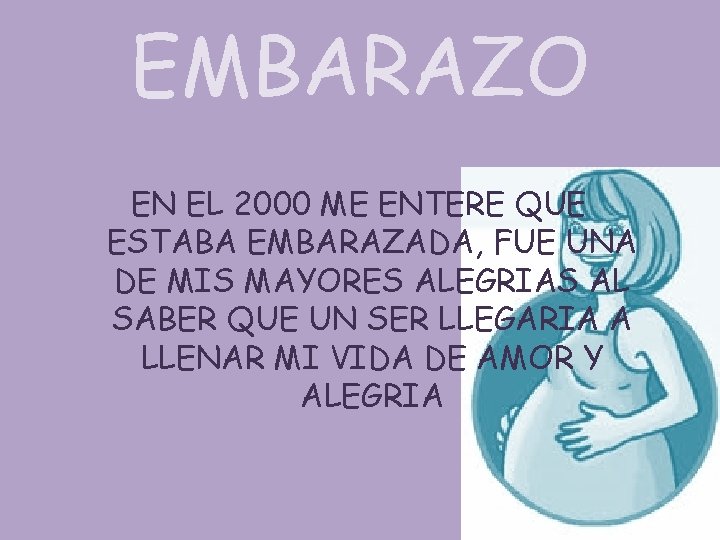 EMBARAZO EN EL 2000 ME ENTERE QUE ESTABA EMBARAZADA, FUE UNA DE MIS MAYORES