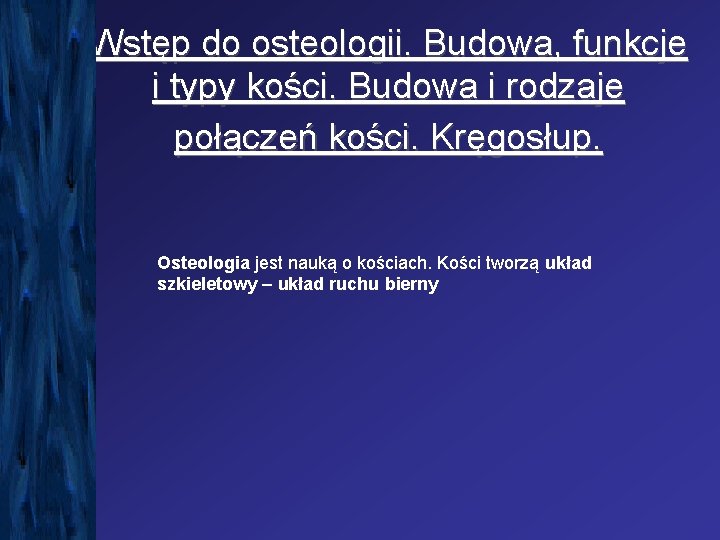 Wstęp do osteologii. Budowa, funkcje i typy kości. Budowa i rodzaje połączeń kości. Kręgosłup.