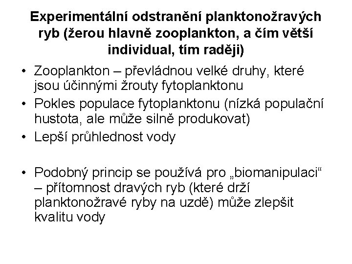 Experimentální odstranění planktonožravých ryb (žerou hlavně zooplankton, a čím větší individual, tím raději) •