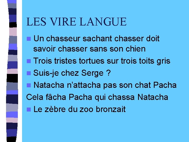 LES VIRE LANGUE n Un chasseur sachant chasser doit savoir chasser sans son chien