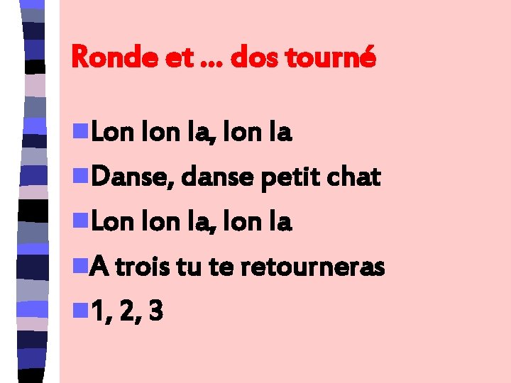 Ronde et … dos tourné n. Lon la, lon la n. Danse, danse petit