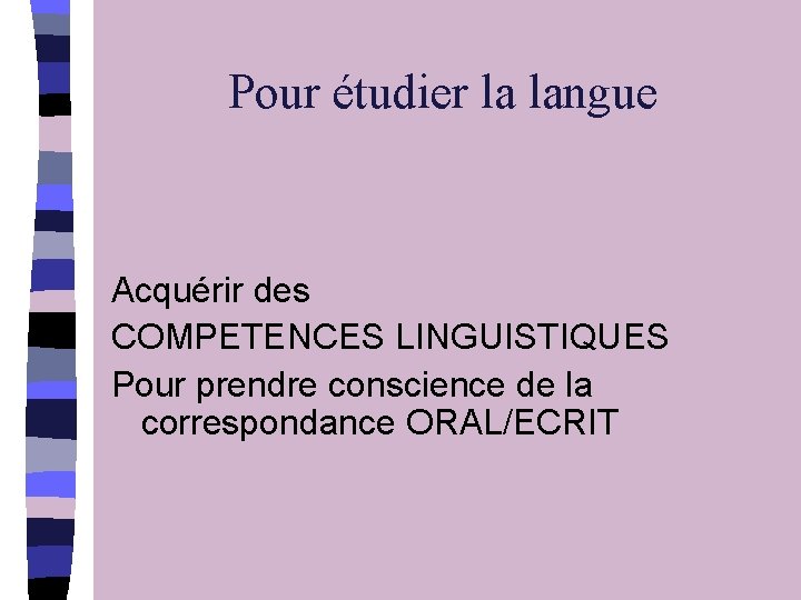 Pour étudier la langue Acquérir des COMPETENCES LINGUISTIQUES Pour prendre conscience de la correspondance