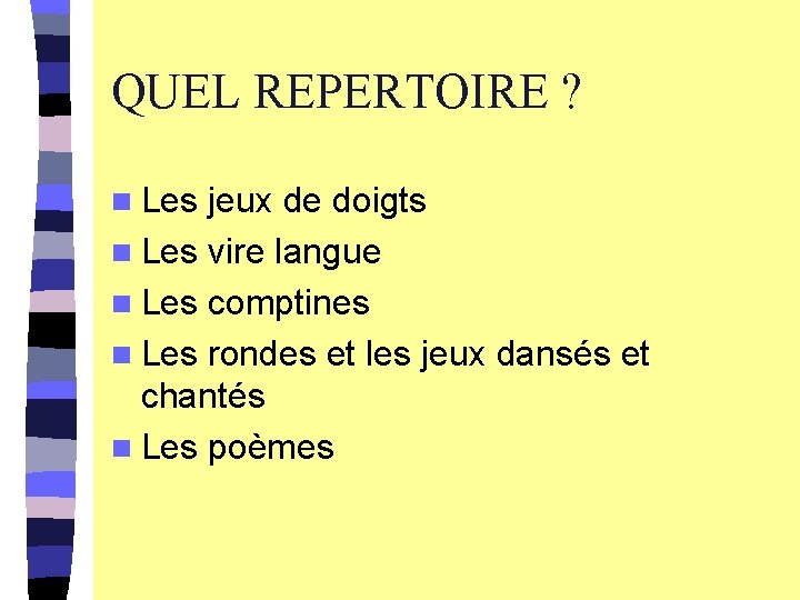 QUEL REPERTOIRE ? n Les jeux de doigts n Les vire langue n Les