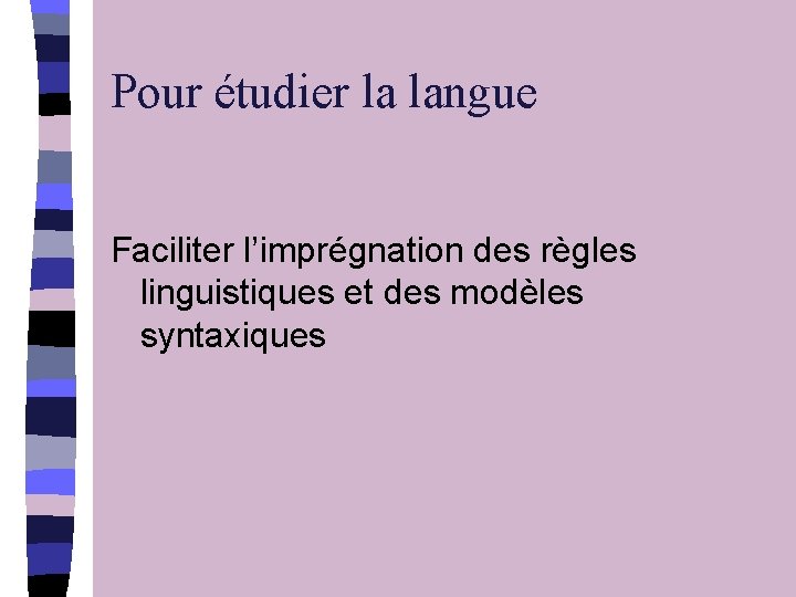 Pour étudier la langue Faciliter l’imprégnation des règles linguistiques et des modèles syntaxiques 