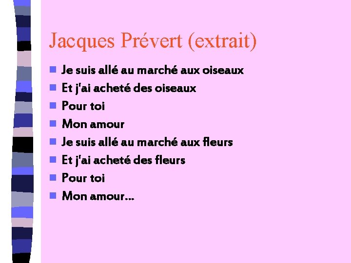 Jacques Prévert (extrait) n n n n Je suis allé au marché aux oiseaux