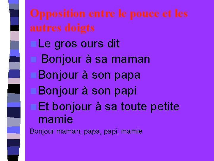 Opposition entre le pouce et les autres doigts n Le gros ours dit n