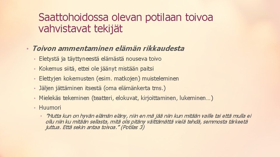 Saattohoidossa olevan potilaan toivoa vahvistavat tekijät • Toivon ammentaminen elämän rikkaudesta • Eletystä ja