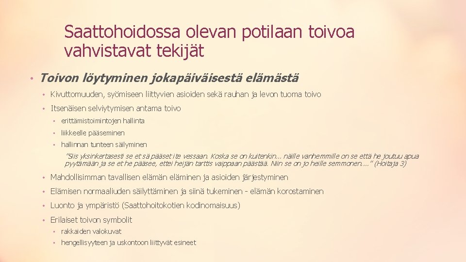 Saattohoidossa olevan potilaan toivoa vahvistavat tekijät • Toivon löytyminen jokapäiväisestä elämästä • Kivuttomuuden, syömiseen