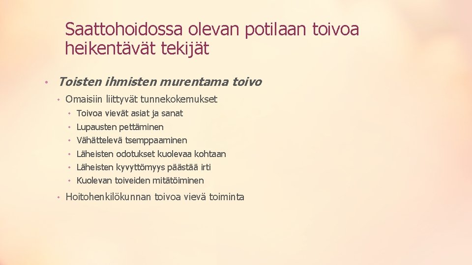 Saattohoidossa olevan potilaan toivoa heikentävät tekijät • Toisten ihmisten murentama toivo • Omaisiin liittyvät