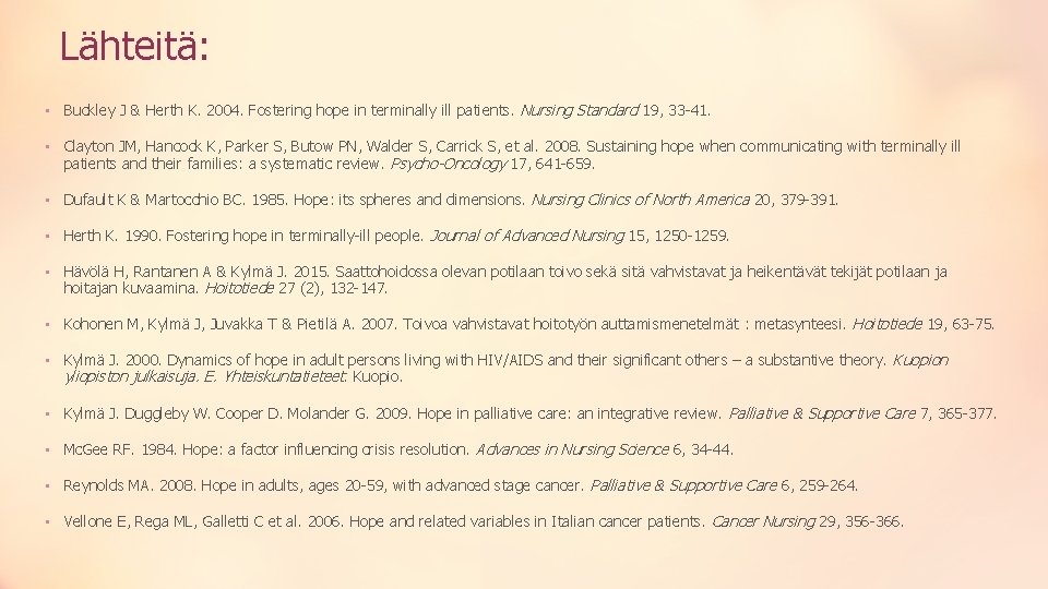 Lähteitä: • Buckley J & Herth K. 2004. Fostering hope in terminally ill patients.