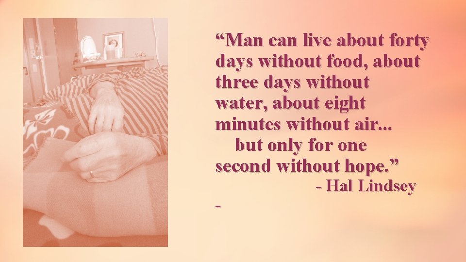 “Man can live about forty days without food, about three days without water, about