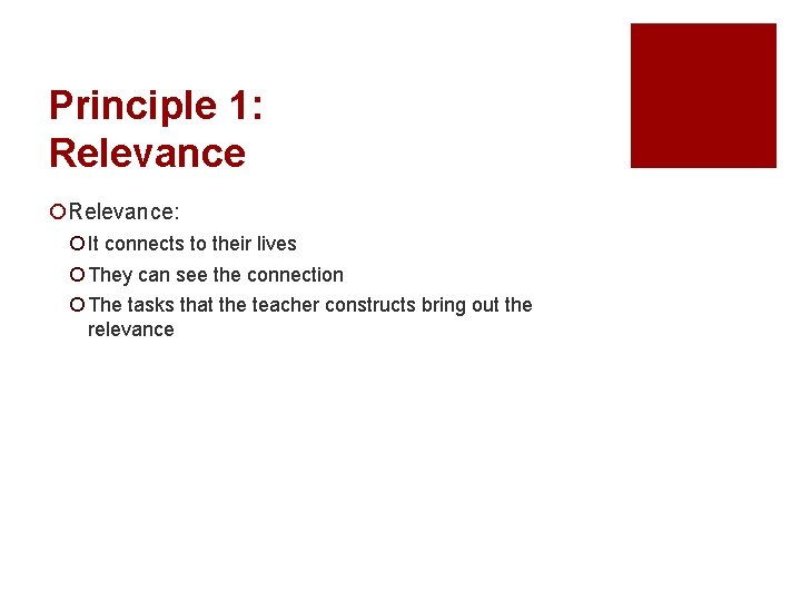 Principle 1: Relevance ¡Relevance: ¡ It connects to their lives ¡ They can see Principle 1: Relevance ¡Relevance: ¡ It connects to their lives ¡ They can see